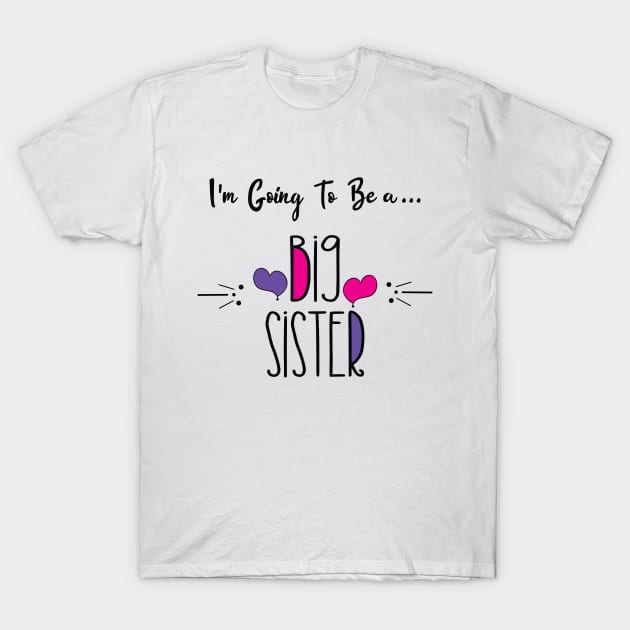 I'm Going To Be a Big Sister Shirt T-Shirt by Mographic997